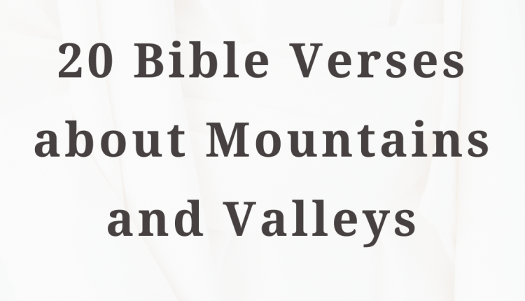20 Bible Verses about Mountains and Valleys – Everyday Bible Verses
