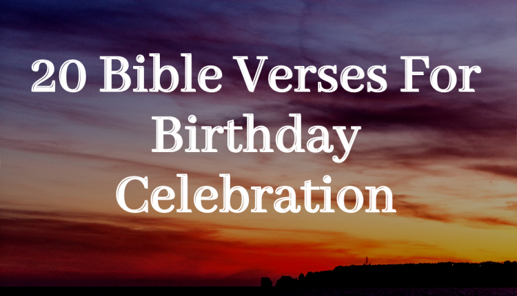20 Bible Verses For Birthday Celebration – Everyday Bible Verses