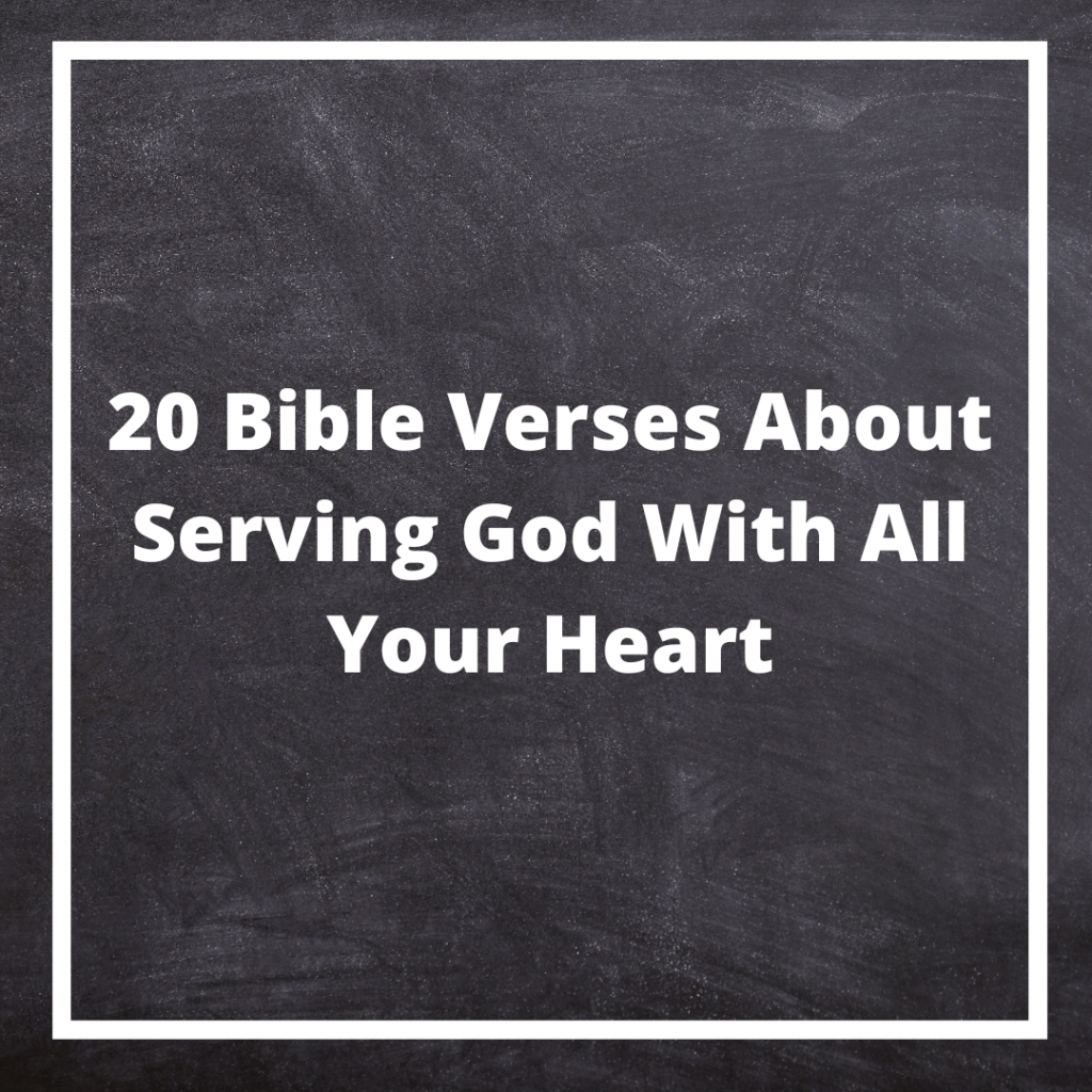 20 Bible Verses About Serving God With All Your Heart – Everyday Bible ...