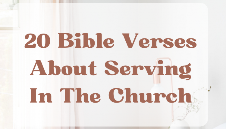 20 Bible Verses About Serving In The Church – Everyday Bible Verses